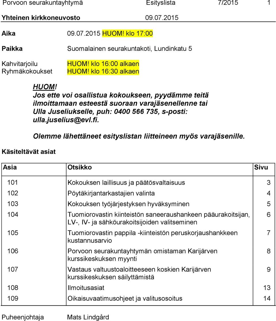 juselius@evl.fi. Olemme lähettäneet esityslistan liitteineen myös varajäsenille.