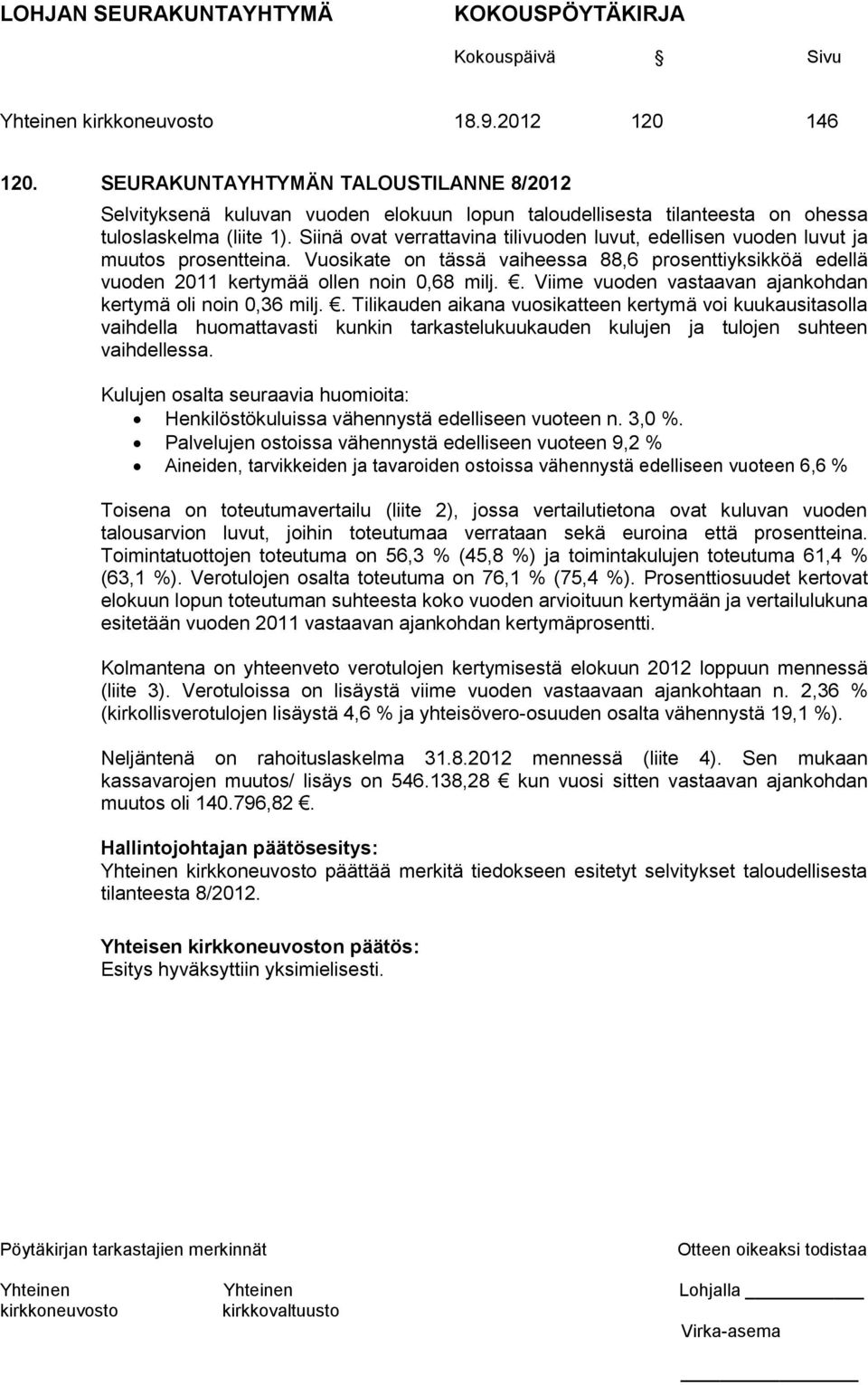 . Viime vuoden vastaavan ajankohdan kertymä oli noin 0,36 milj.