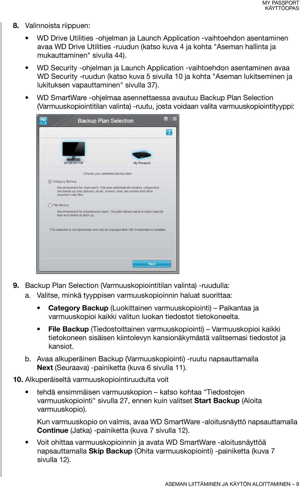 WD SmartWare -ohjelmaa asennettaessa avautuu Backup Plan Selection (Varmuuskopiointitilan valinta) -ruutu, josta voidaan valita varmuuskopiointityyppi: 9.