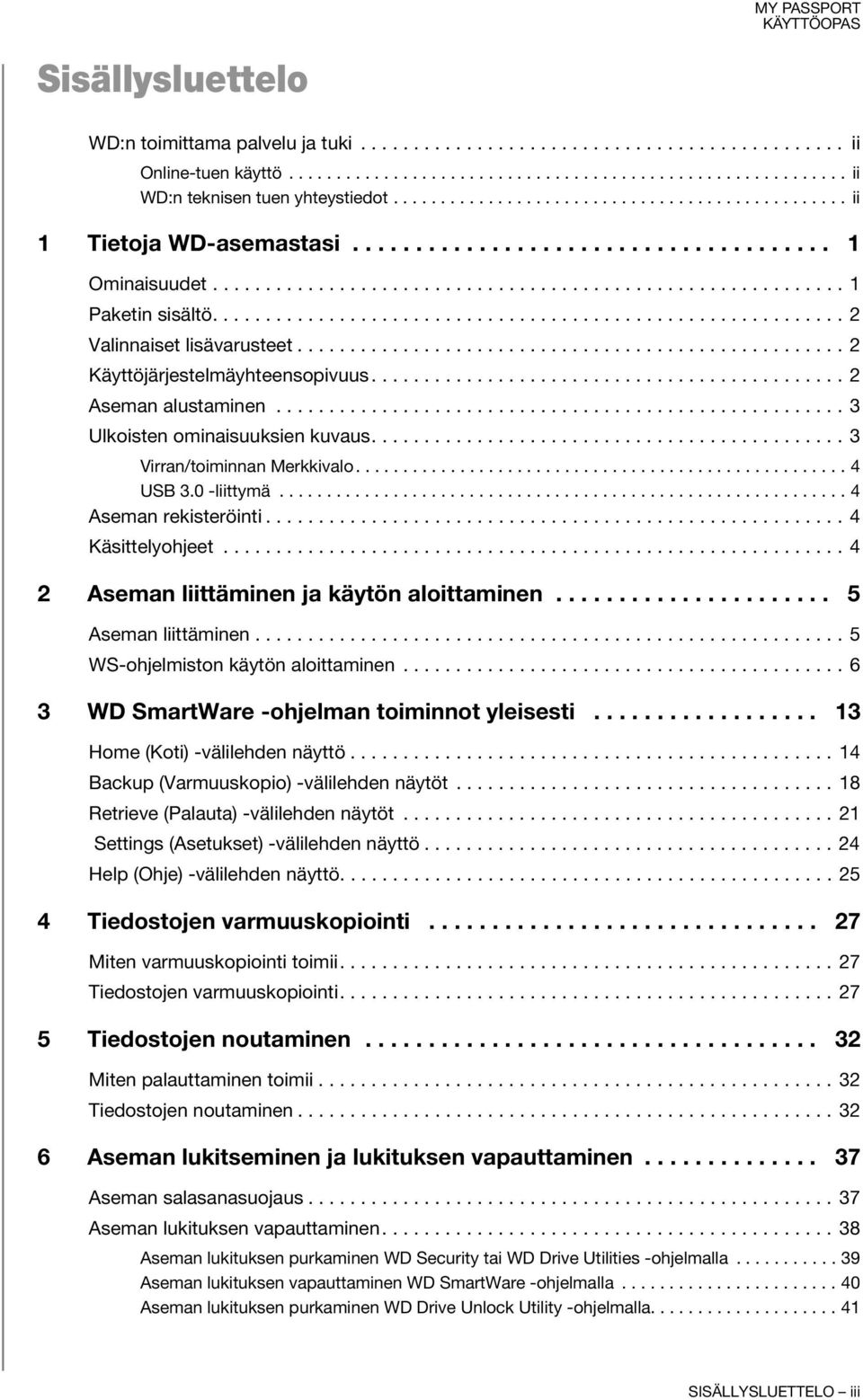 ........................................................... 2 Valinnaiset lisävarusteet.................................................... 2 Käyttöjärjestelmäyhteensopivuus............................................. 2 Aseman alustaminen.