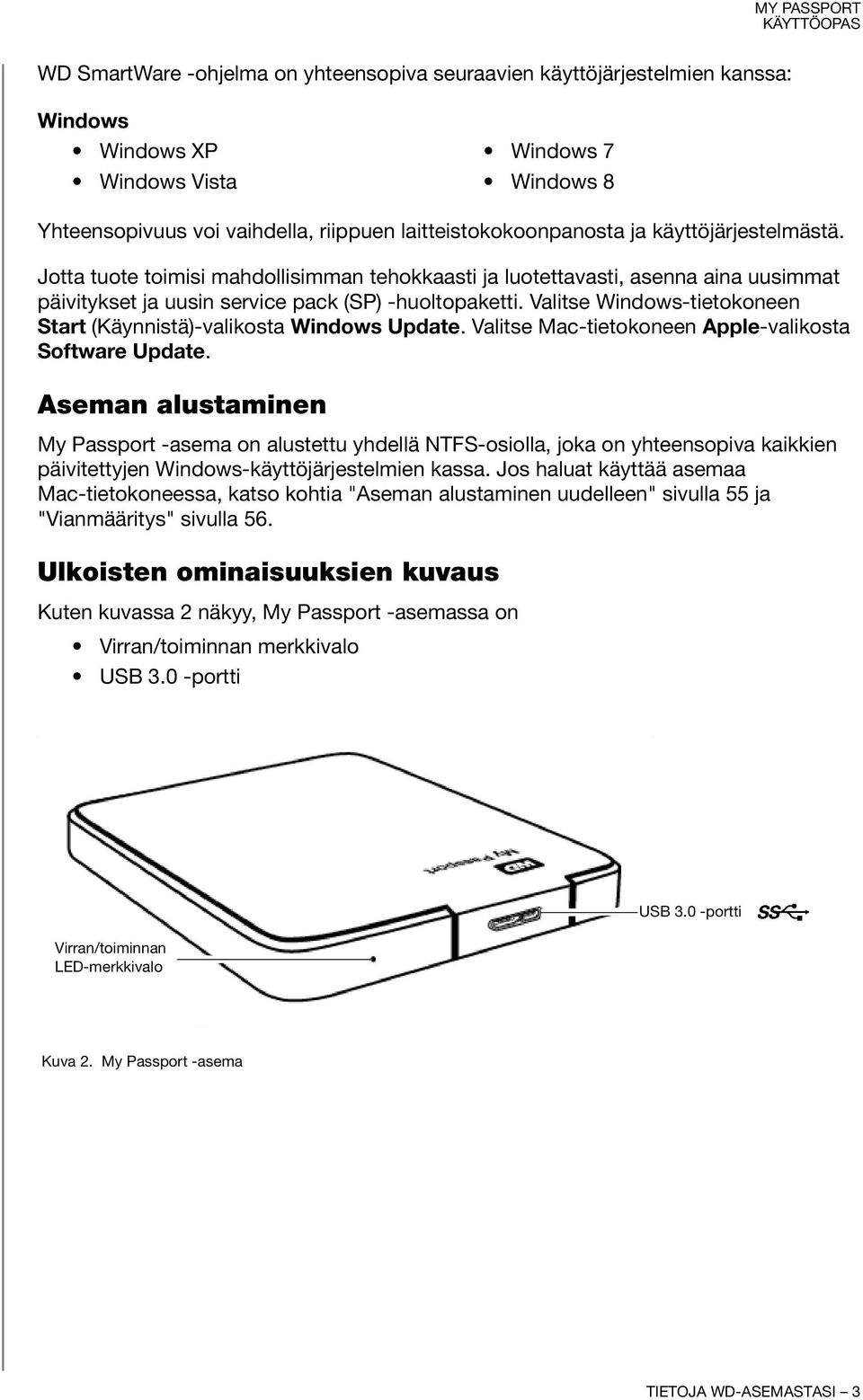 Valitse Windows-tietokoneen Start (Käynnistä)-valikosta Windows Update. Valitse Mac-tietokoneen Apple-valikosta Software Update.