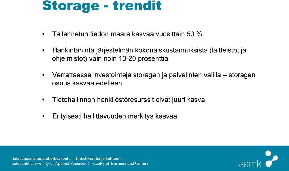 prosenttia Verrattaessa investointeja storagen ja palvelinten välillä storagen osuus