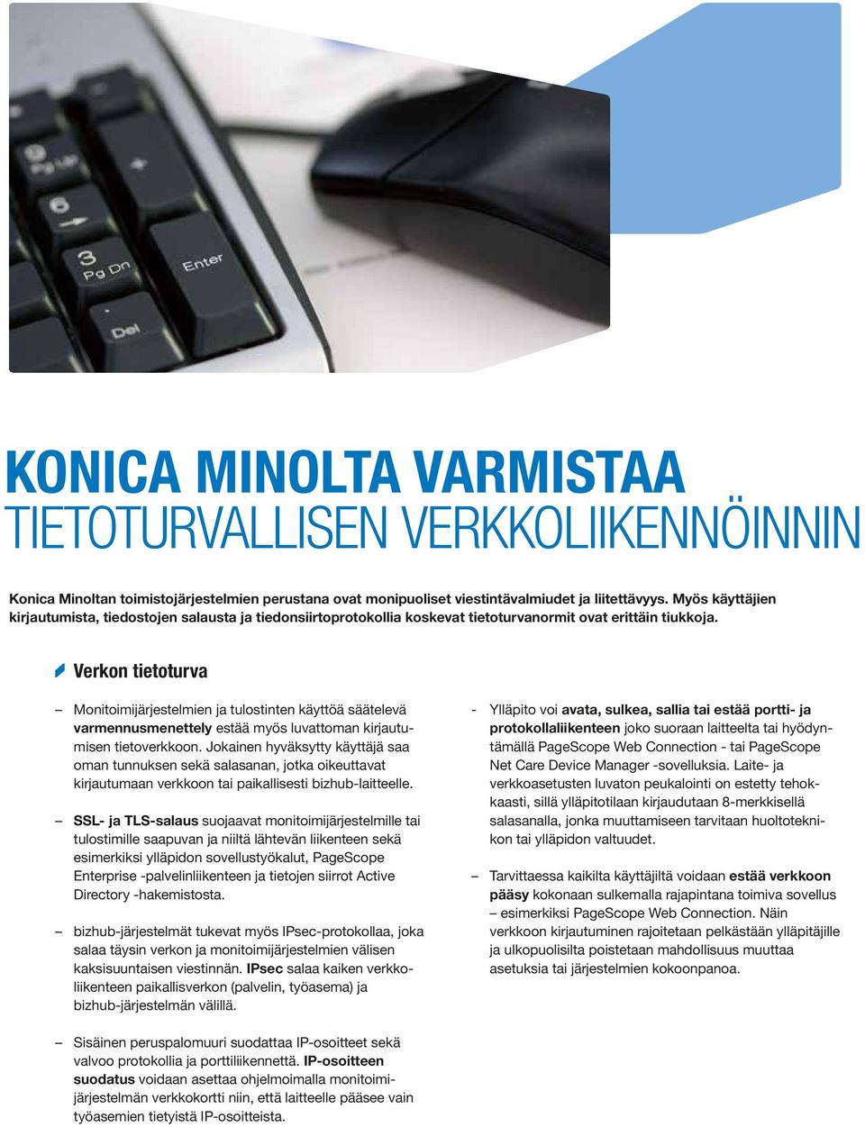 Verkon tietoturva Monitoimijärjestelmien ja tulostinten käyttöä säätelevä varmennusmenettely estää myös luvattoman kirjautumisen tietoverkkoon.