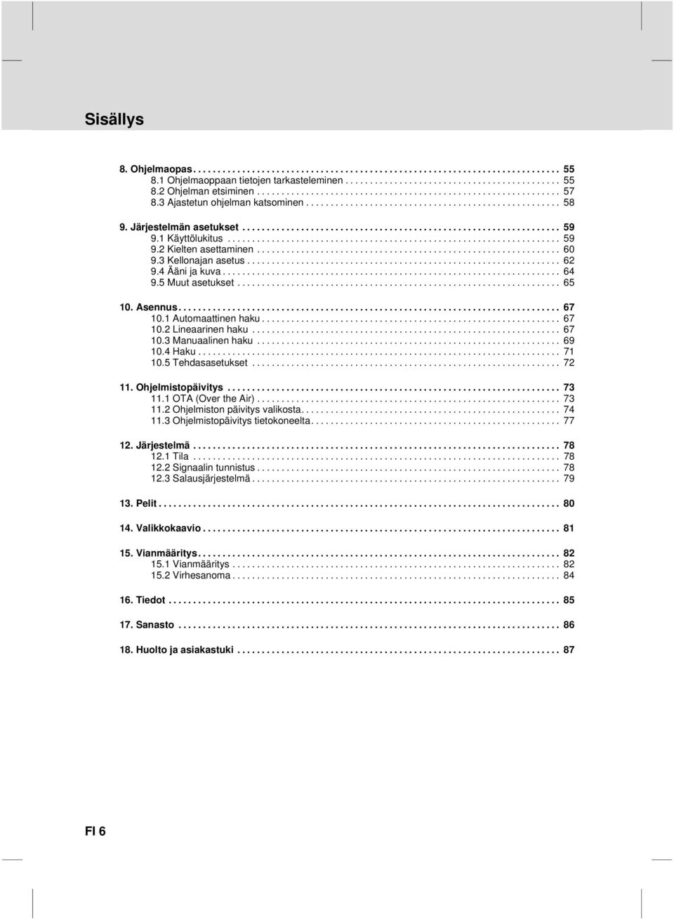 ................................................................... 9.2 Kielten asettaminen.............................................................. 9.3 Kellonajan asetus................................................................ 9.4 Ääni ja kuva.
