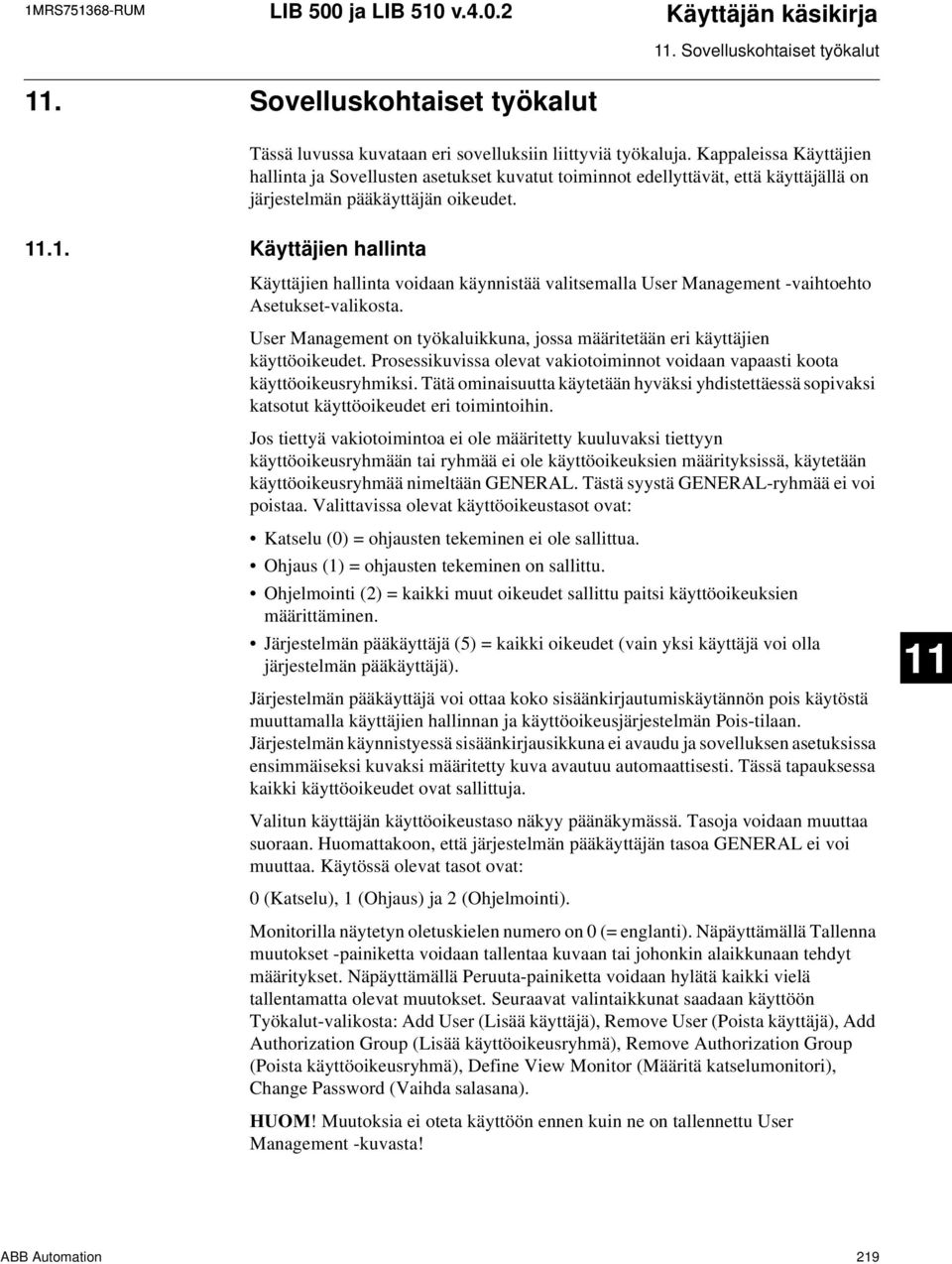 .1. Käyttäjien hallinta Käyttäjien hallinta voidaan käynnistää valitsemalla User Management -vaihtoehto Asetukset-valikosta.