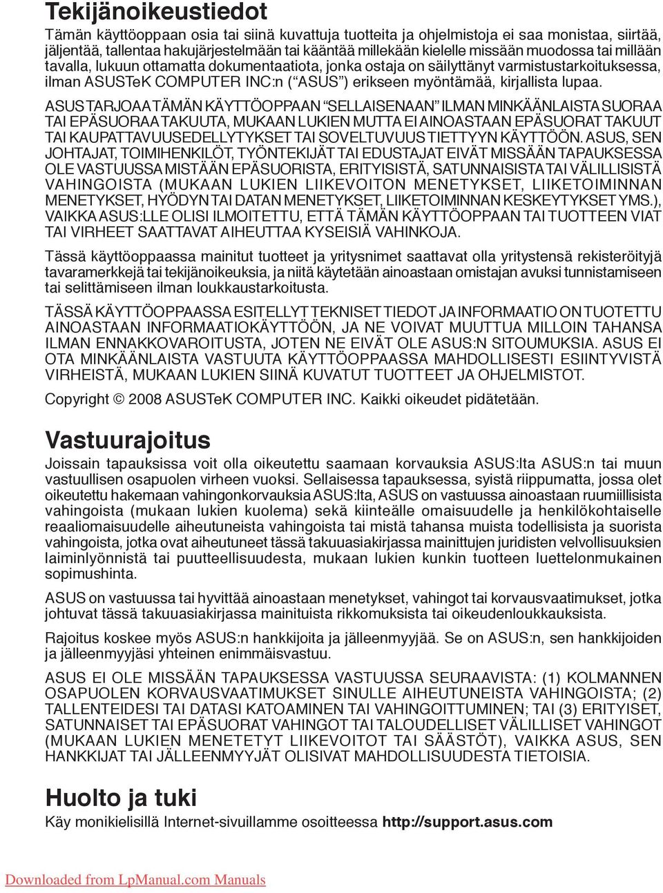 ASUS TARJOAA TÄMÄN KÄYTTÖOPPAAN SELLAISENAAN ILMAN MINKÄÄNLAISTA SUORAA TAI EPÄSUORAA TAKUUTA, MUKAAN LUKIEN MUTTA EI AINOASTAAN EPÄSUORAT TAKUUT TAI KAUPATTAVUUSEDELLYTYKSET TAI SOVELTUVUUS TIETTYYN