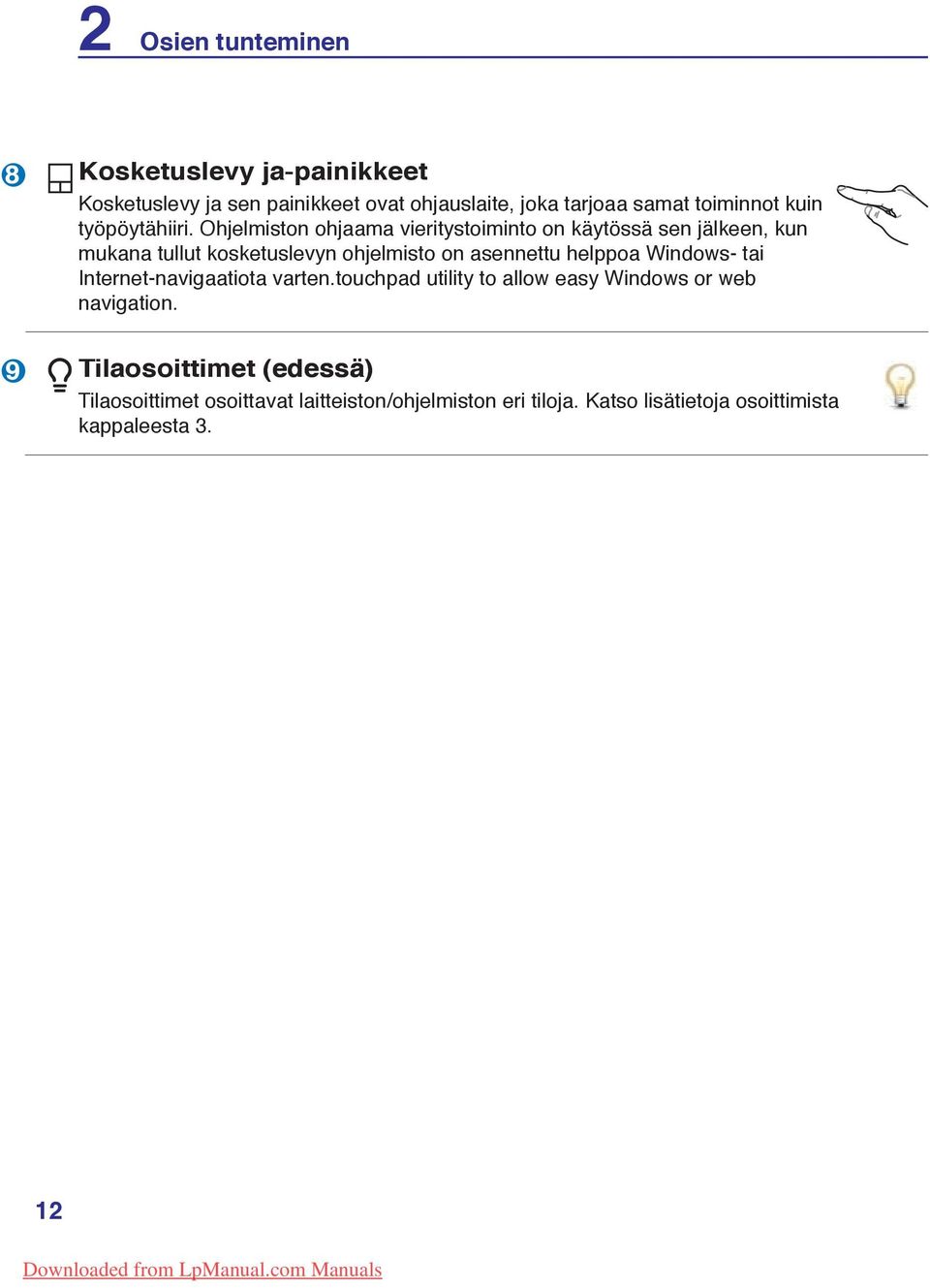 Ohjelmiston ohjaama vieritystoiminto on käytössä sen jälkeen, kun mukana tullut kosketuslevyn ohjelmisto on asennettu helppoa
