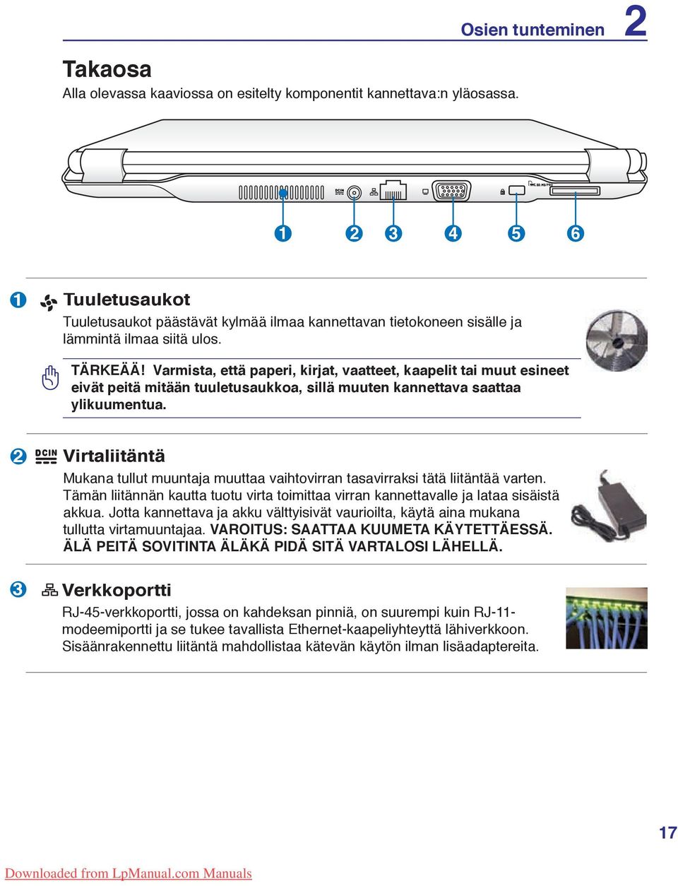 Varmista, että paperi, kirjat, vaatteet, kaapelit tai muut esineet eivät peitä mitään tuuletusaukkoa, sillä muuten kannettava saattaa ylikuumentua.