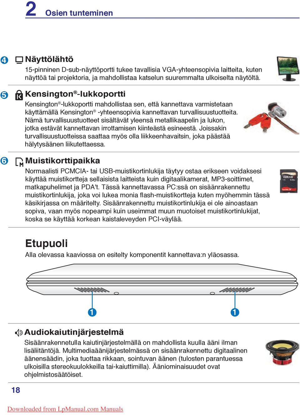 Nämä turvallisuustuotteet sisältävät yleensä metallikaapelin ja lukon, jotka estävät kannettavan irrottamisen kiinteästä esineestä.