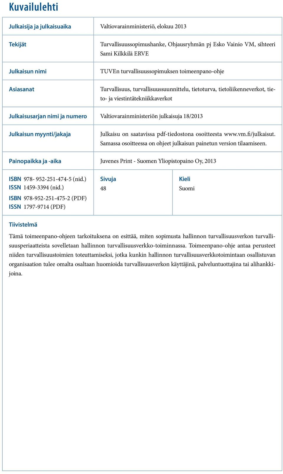 Valtiovarainministeriön julkaisuja 18/2013 Julkaisun myynti/jakaja Julkaisu on saatavissa pdf-tiedostona osoitteesta www.vm.fi/julkaisut.
