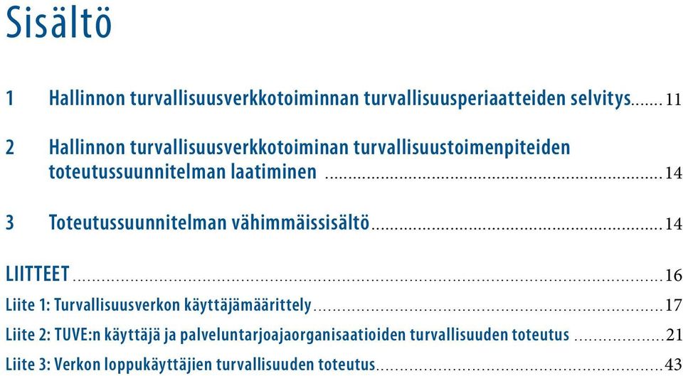 ..14 3 Toteutussuunnitelman vähimmäissisältö...14 LIITTEET...16 Liite 1: Turvallisuusverkon käyttäjämäärittely.