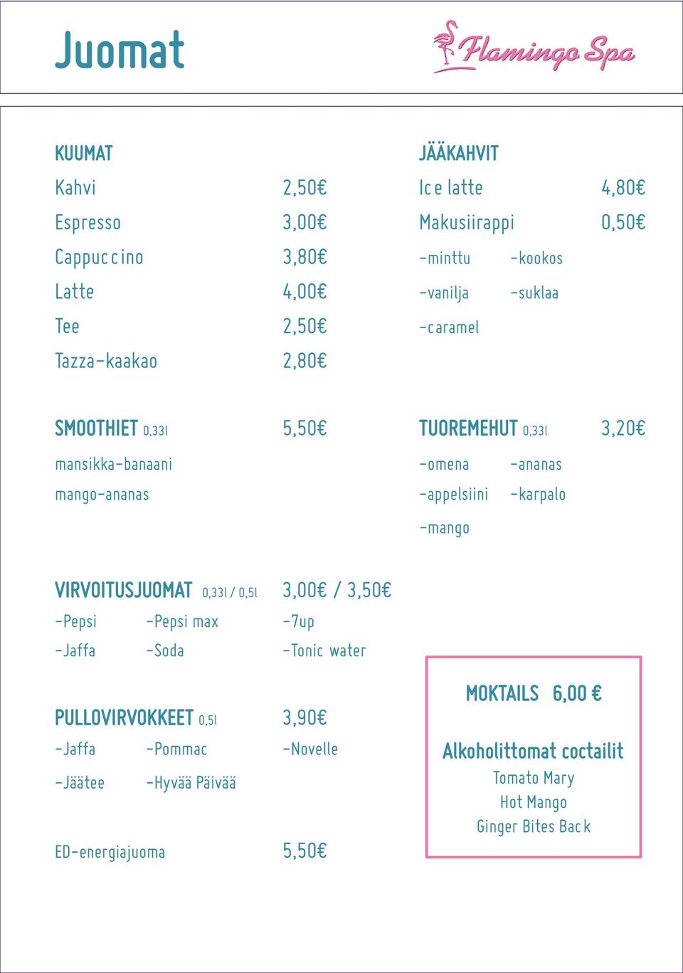 -appelsiini -karpalo -mango VIRVOITUSJUOMAT 0,33l / 0,5l 3,00 / 3,50 -Pepsi -Pepsi max -7up -Jaffa -Soda -Tonic water PULLOVIRVOKKEET 0,5l