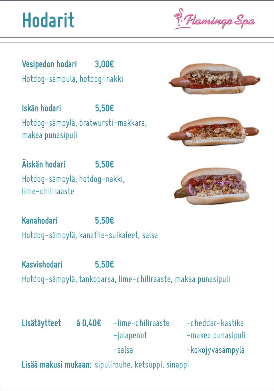 kanafile-suikaleet, salsa Kasvishodari 5,50 Hotdog-sämpylä, tankoparsa, lime-chiliraaste, makea punasipuli Lisätäytteet á