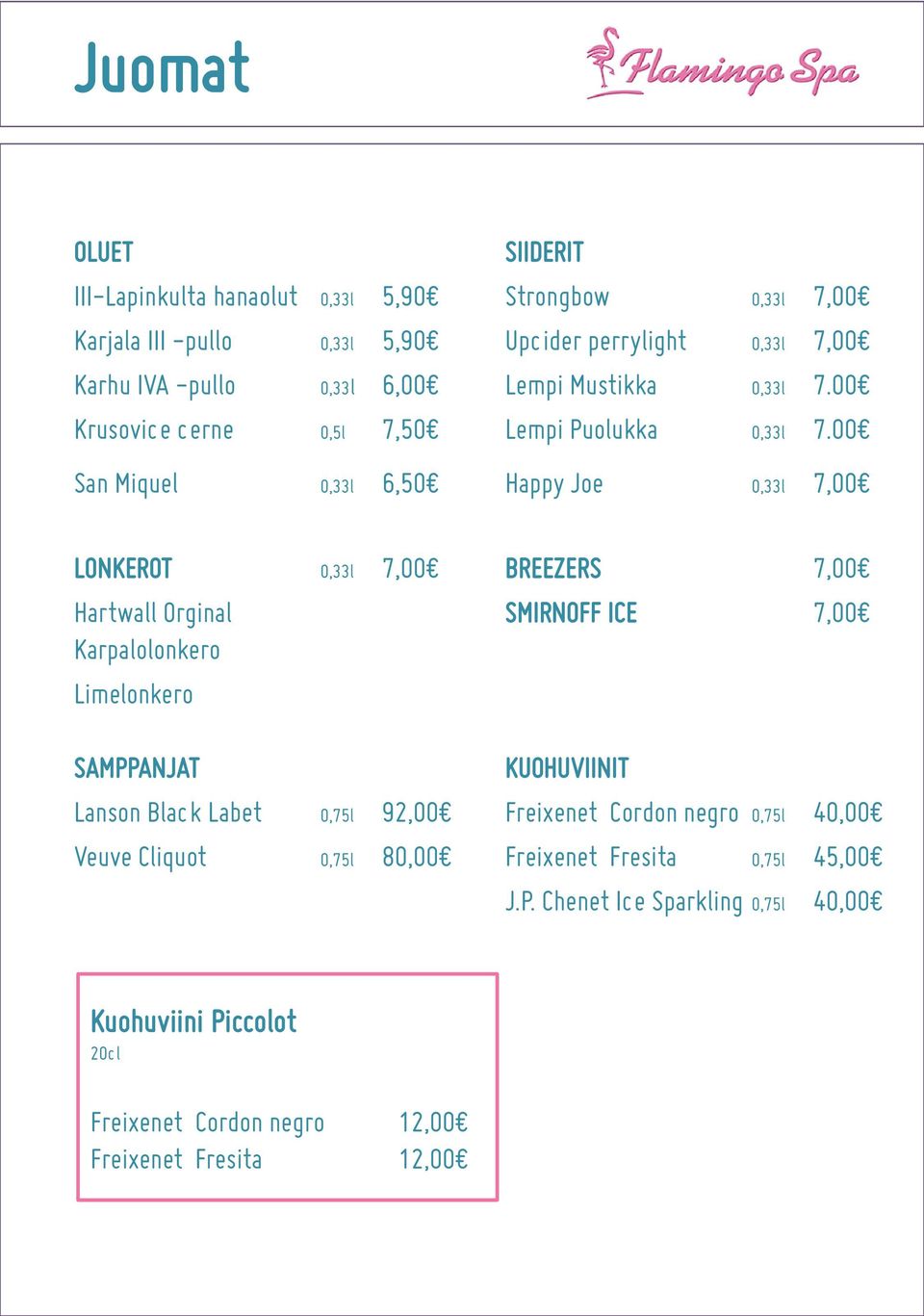 00 San Miquel 0,33l 6,50 Happy Joe 0,33l 7,00 LONKEROT 0,33l 7,00 BREEZERS 7,00 Hartwall Orginal SMIRNOFF ICE 7,00 Karpalolonkero Limelonkero SAMPPANJAT