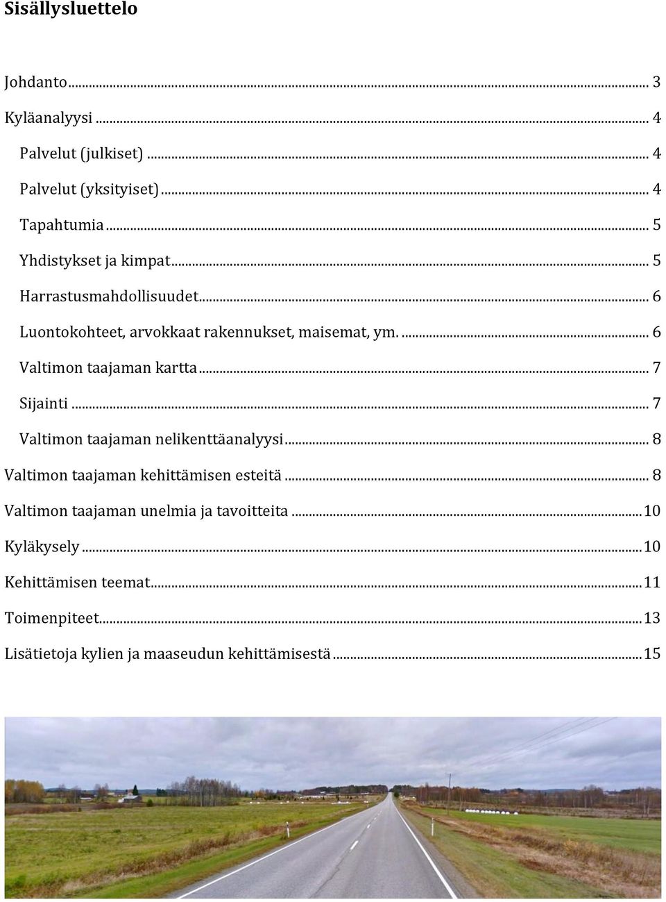 ... 6 Valtimon taajaman kartta... 7 Sijainti... 7 Valtimon taajaman nelikenttäanalyysi... 8 Valtimon taajaman kehittämisen esteitä.