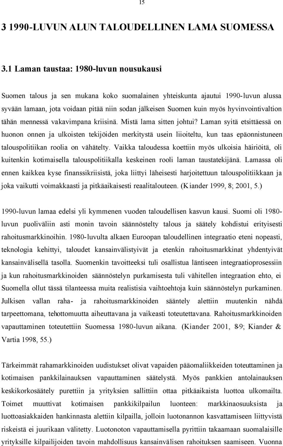 hyvinvointivaltion tähän mennessä vakavimpana kriisinä. Mistä lama sitten johtui?