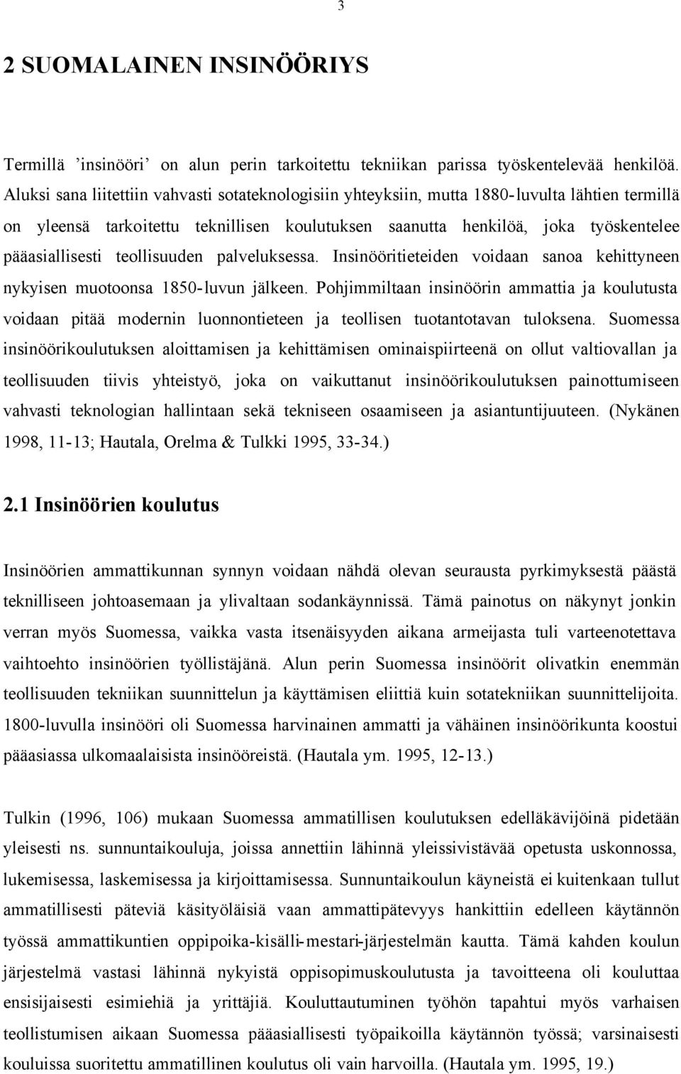 teollisuuden palveluksessa. Insinööritieteiden voidaan sanoa kehittyneen nykyisen muotoonsa 1850-luvun jälkeen.