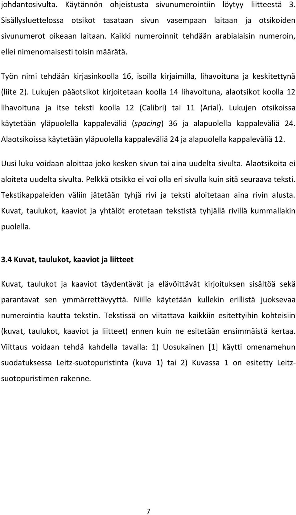 Lukujen pääotsikot kirjoitetaan koolla 14 lihavoituna, alaotsikot koolla 12 lihavoituna ja itse teksti koolla 12 (Calibri) tai 11 (Arial).