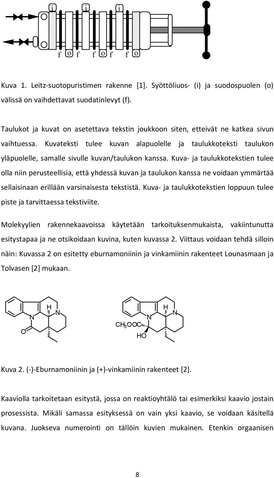 Kuvateksti tulee kuvan alapuolelle ja taulukkoteksti taulukon yläpuolelle, samalle sivulle kuvan/taulukon kanssa.