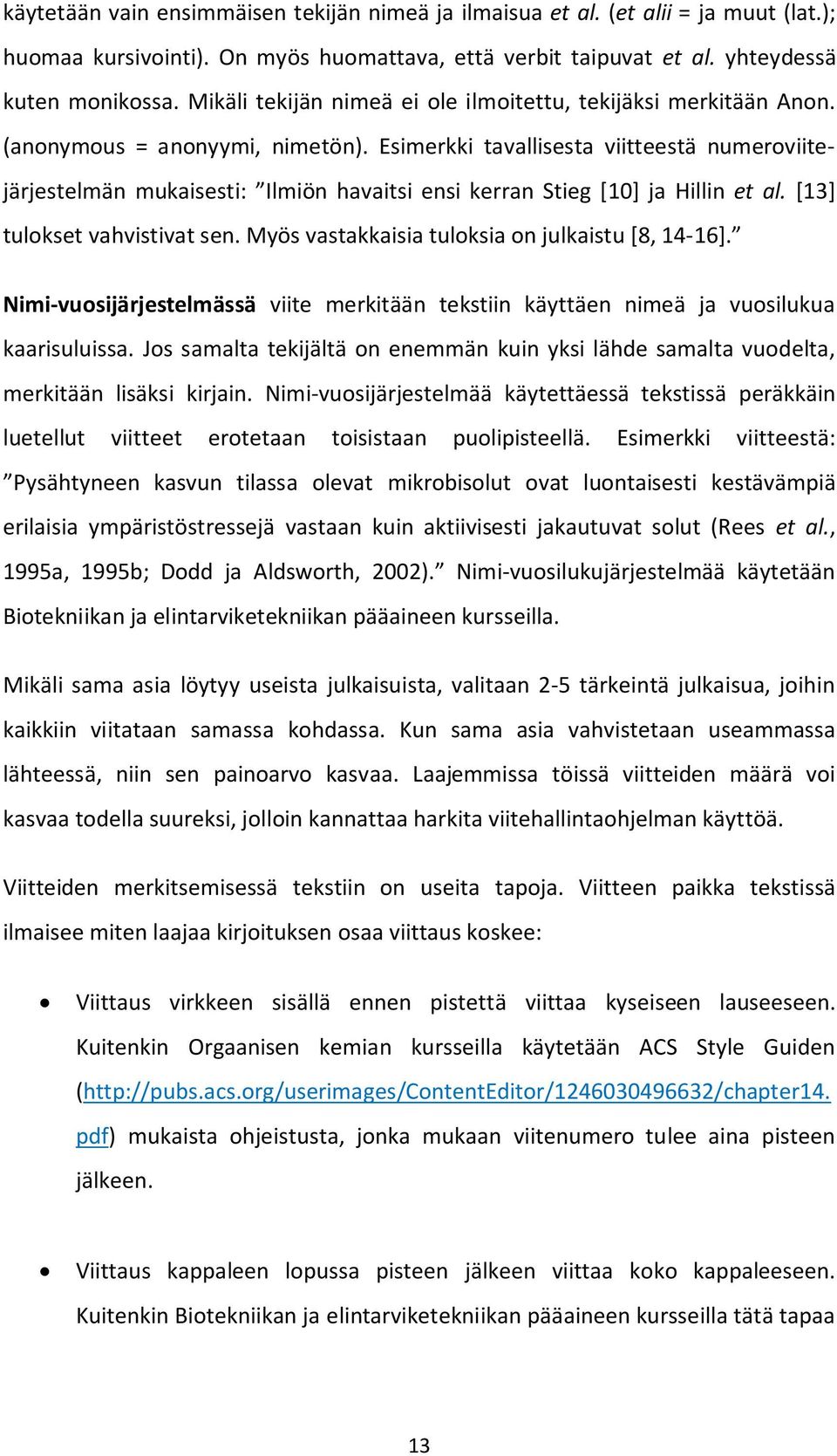 Esimerkki tavallisesta viitteestä numeroviitejärjestelmän mukaisesti: Ilmiön havaitsi ensi kerran Stieg [10] ja Hillin et al. [13] tulokset vahvistivat sen.