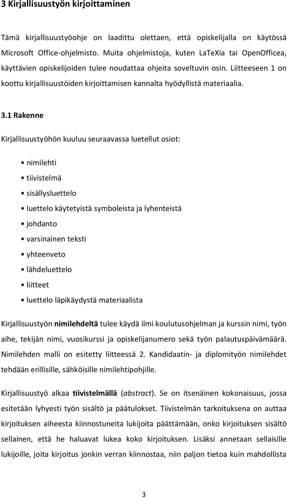 Liitteeseen 1 on koottu kirjallisuustöiden kirjoittamisen kannalta hyödyllistä materiaalia. 3.