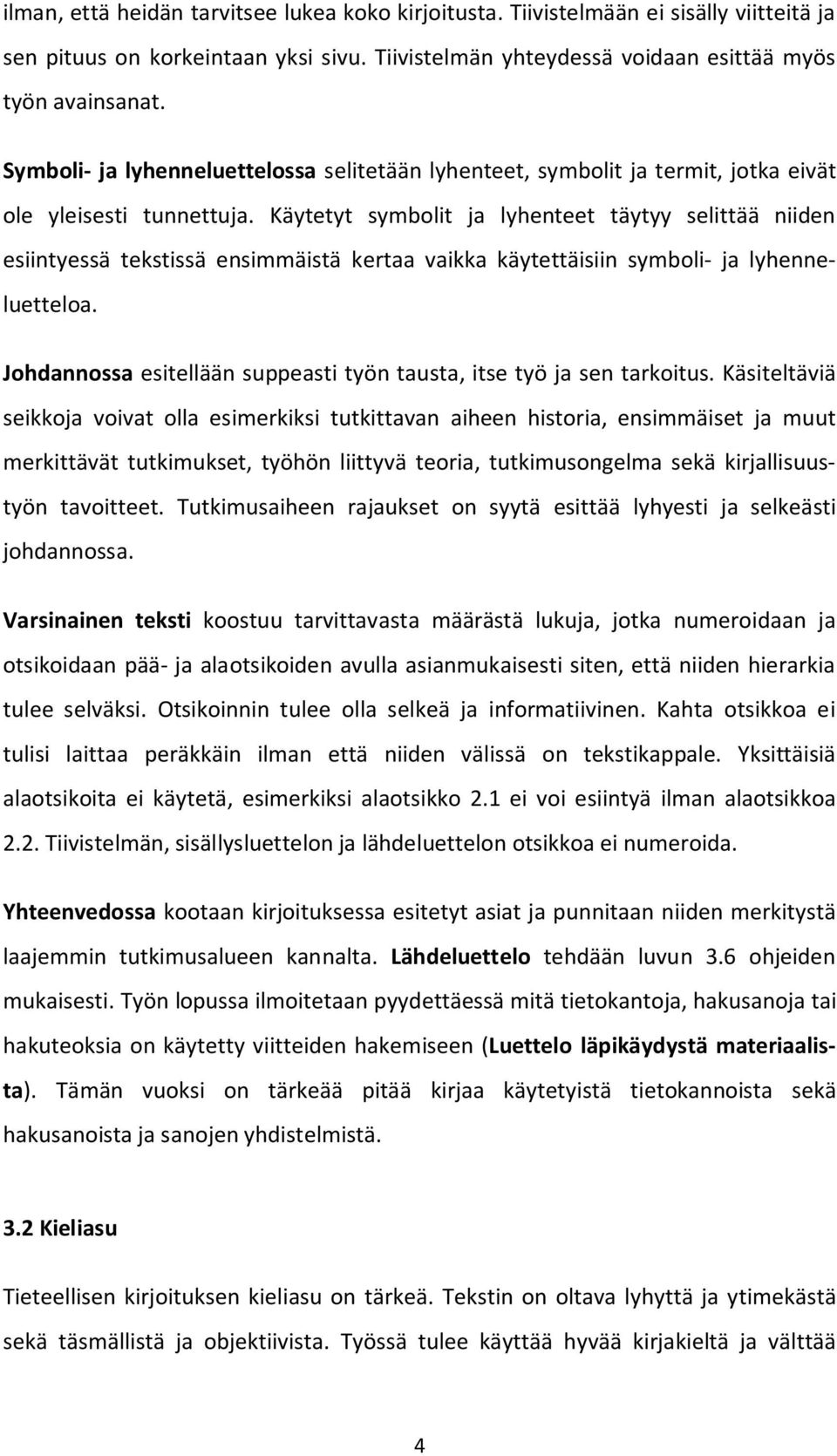 Käytetyt symbolit ja lyhenteet täytyy selittää niiden esiintyessä tekstissä ensimmäistä kertaa vaikka käytettäisiin symboli- ja lyhenneluetteloa.