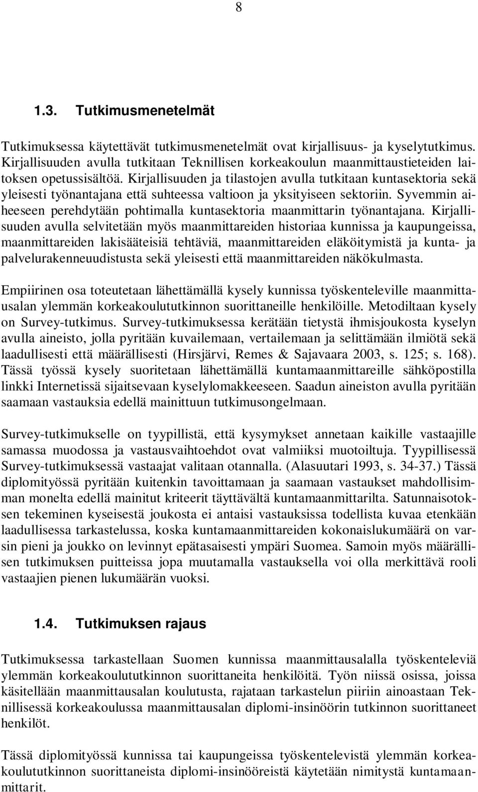 Kirjallisuuden ja tilastojen avulla tutkitaan kuntasektoria sekä yleisesti työnantajana että suhteessa valtioon ja yksityiseen sektoriin.