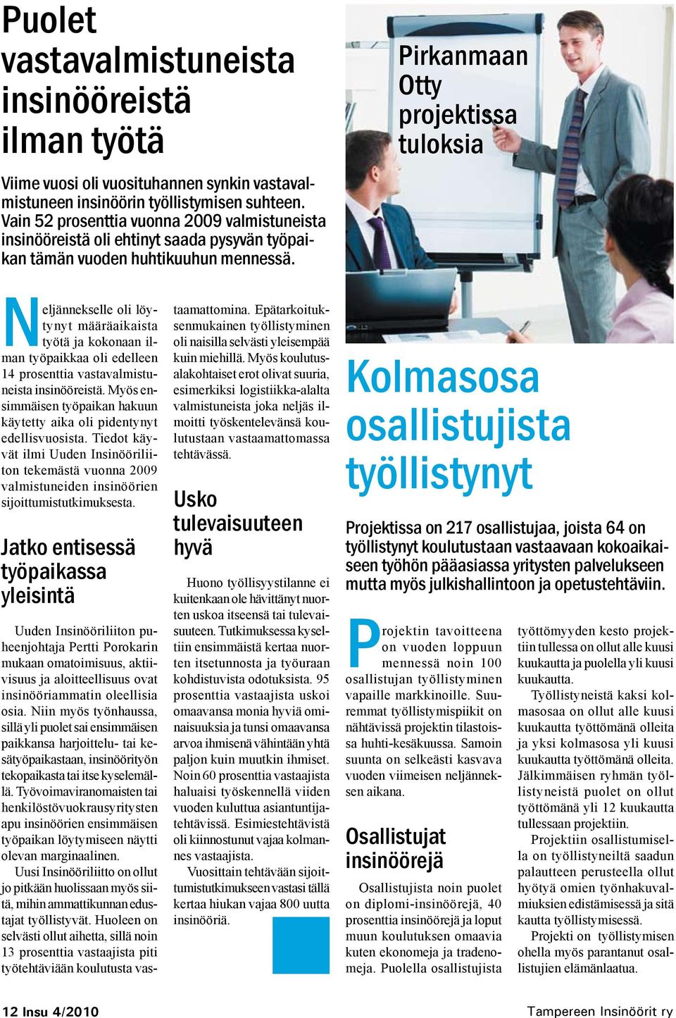 Pirkanmaan Otty projektissa tuloksia Neljännekselle oli löytynyt määräaikaista työtä ja kokonaan ilman työpaikkaa oli edelleen 14 prosenttia vastavalmistuneista insinööreistä.