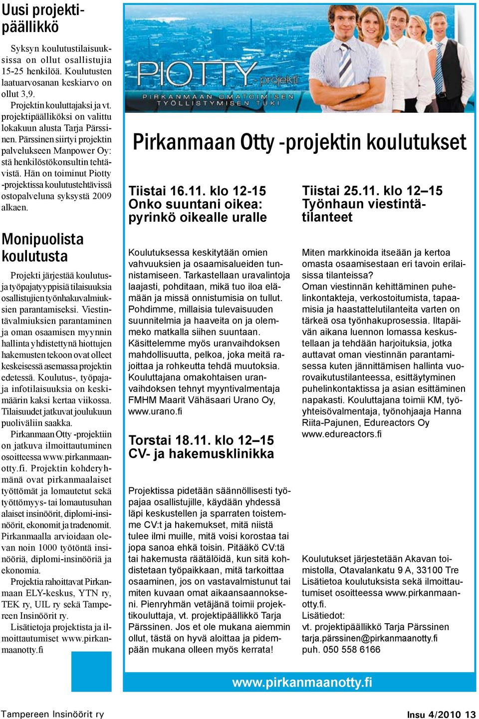 Hän on toiminut Piotty -projektissa koulutustehtävissä ostopalveluna syksystä 2009 alkaen.