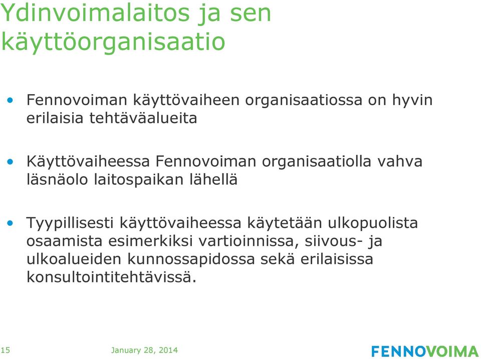 lähellä Tyypillisesti käyttövaiheessa käytetään ulkopuolista osaamista esimerkiksi vartioinnissa,