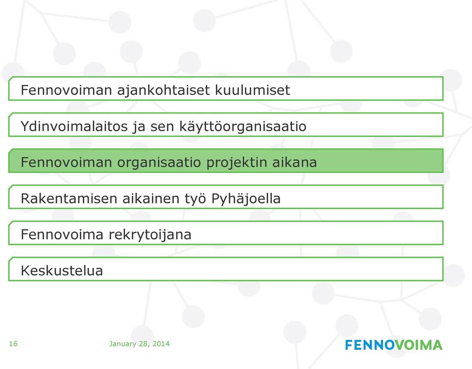 projektin aikana Rakentamisen aikainen työ Pyhäjoella