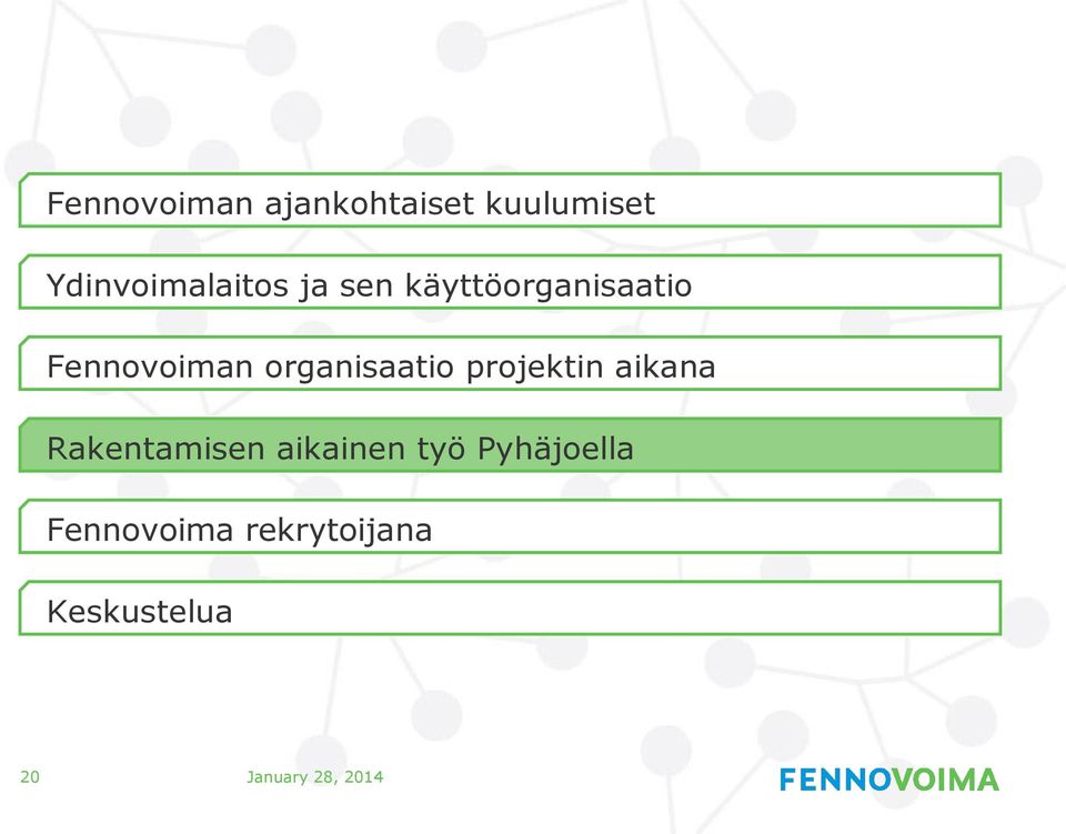 projektin aikana Rakentamisen aikainen työ Pyhäjoella