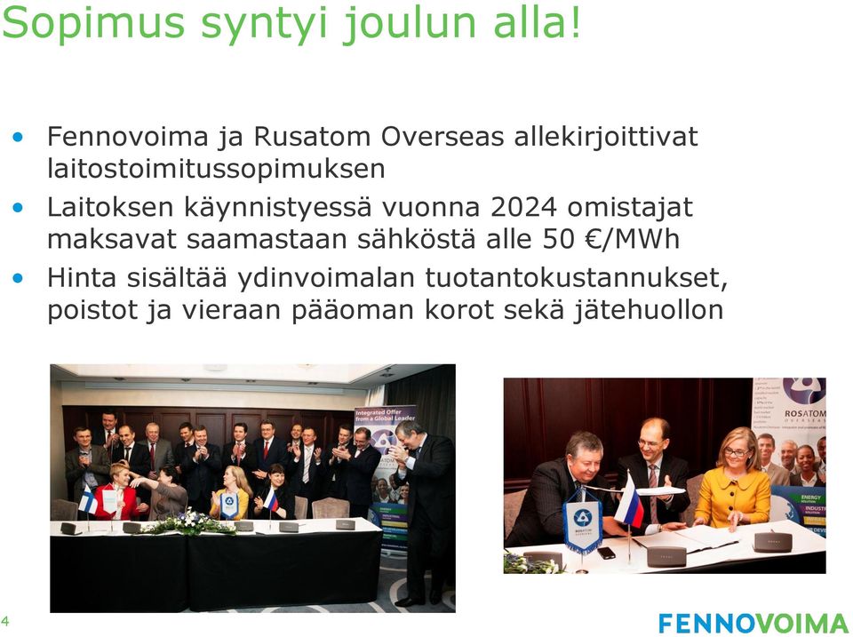 Laitoksen käynnistyessä vuonna 2024 omistajat maksavat saamastaan