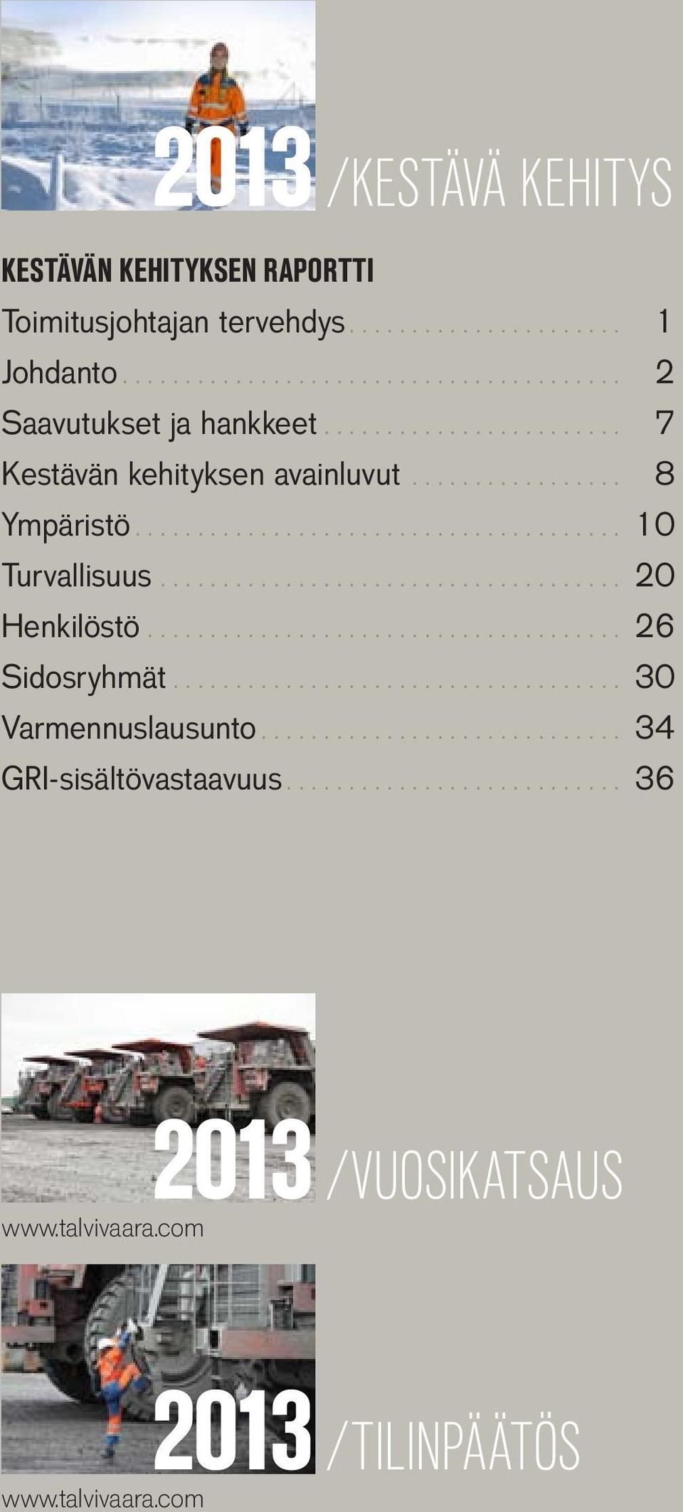 .. 10 Turvallisuus... 20 Henkilöstö... 26 Sidosryhmät... 30 Varmennuslausunto.