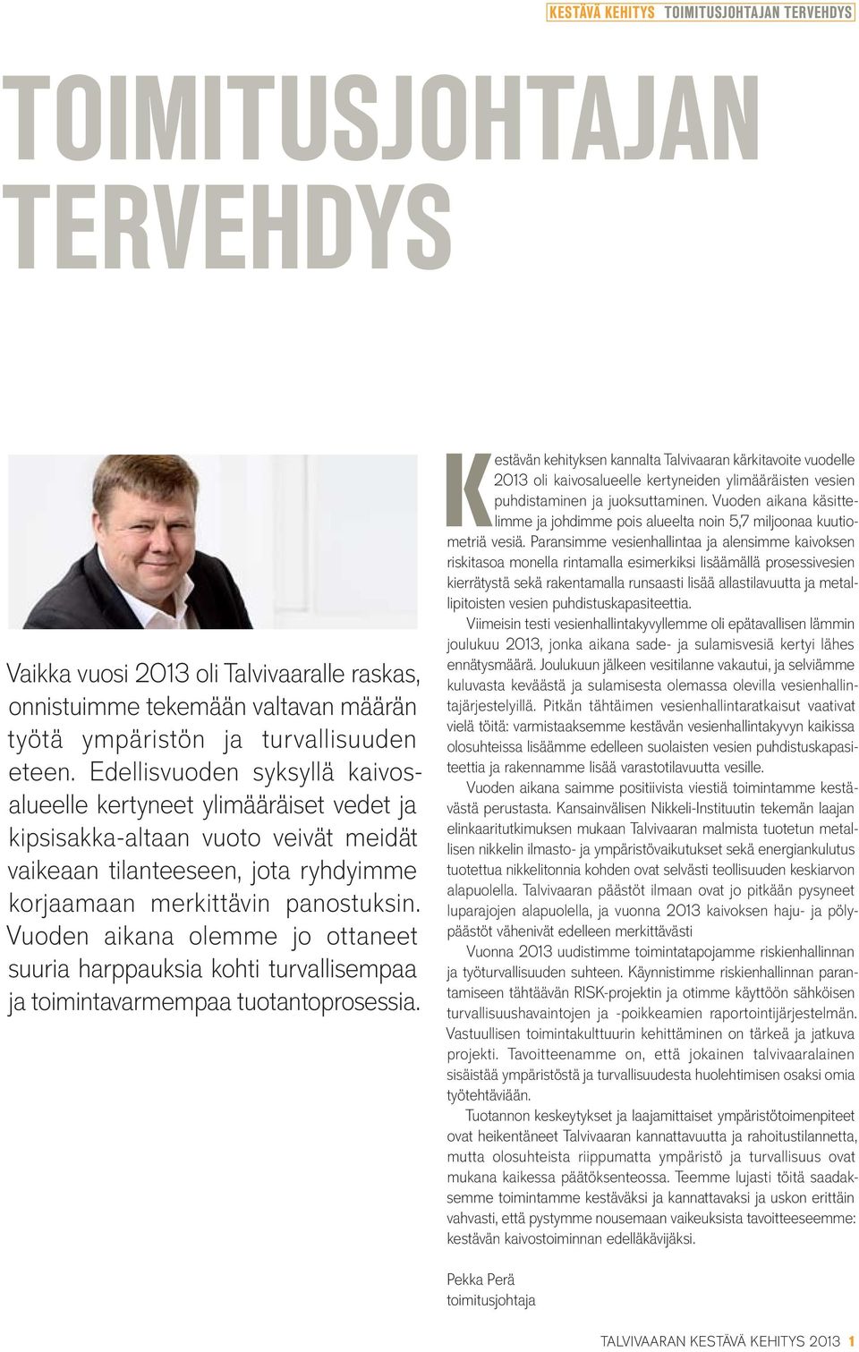 Vuoden aikana olemme jo ottaneet suuria harppauksia kohti turvallisempaa ja toimintavarmempaa tuotantoprosessia.