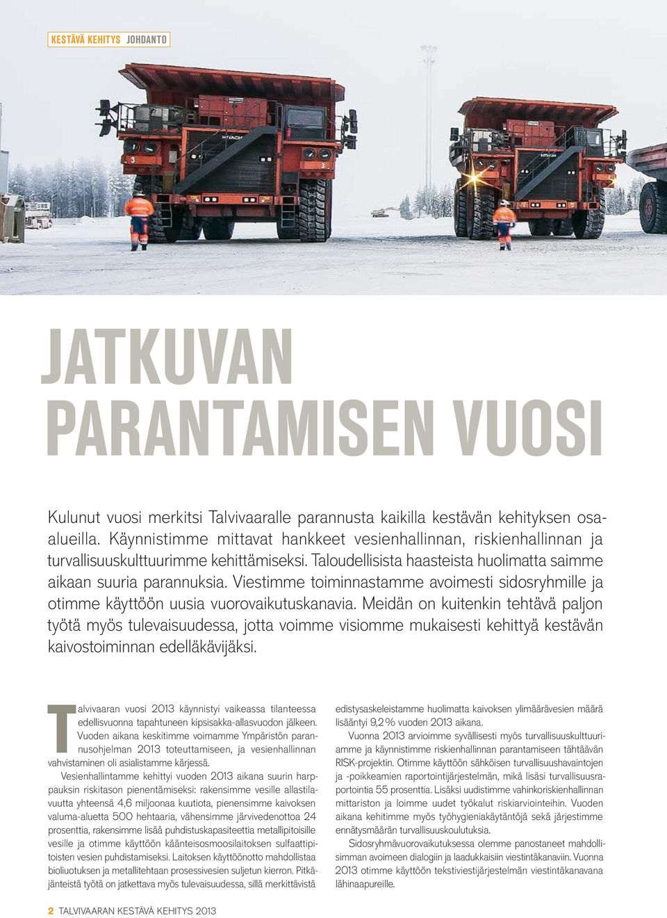 Viestimme toiminnastamme avoimesti sidosryhmille ja otimme käyttöön uusia vuorovaikutuskanavia.