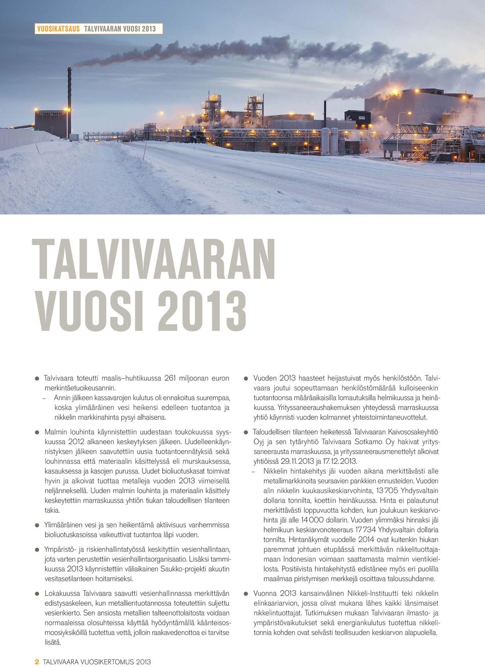 Malmin louhinta käynnistettiin uudestaan toukokuussa syyskuussa 2012 alkaneen keskeytyksen jälkeen.