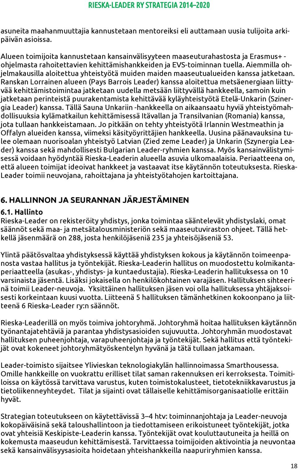 Aiemmilla ohjelmakausilla aloitettua yhteistyötä muiden maiden maaseutualueiden kanssa jatketaan.