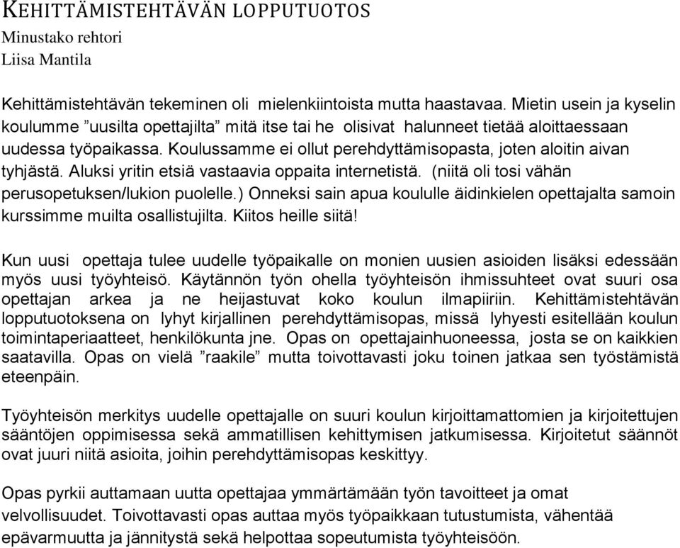 Koulussamme ei ollut perehdyttämisopasta, joten aloitin aivan tyhjästä. Aluksi yritin etsiä vastaavia oppaita internetistä. (niitä oli tosi vähän perusopetuksen/lukion puolelle.