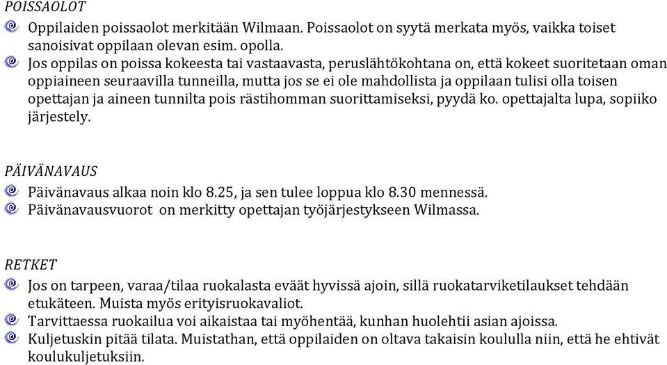 opettajan ja aineen tunnilta pois rästihomman suorittamiseksi, pyydä ko. opettajalta lupa, sopiiko järjestely. PÄIVÄNAVAUS Päivänavaus alkaa noin klo 8.25, ja sen tulee loppua klo 8.30 mennessä.