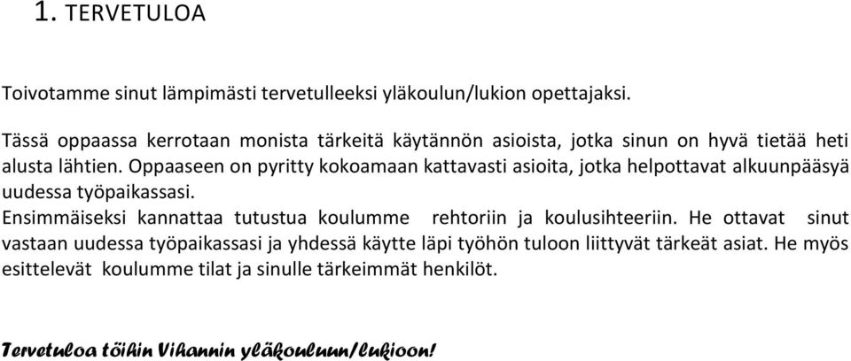 Oppaaseen on pyritty kokoamaan kattavasti asioita, jotka helpottavat alkuunpääsyä uudessa työpaikassasi.