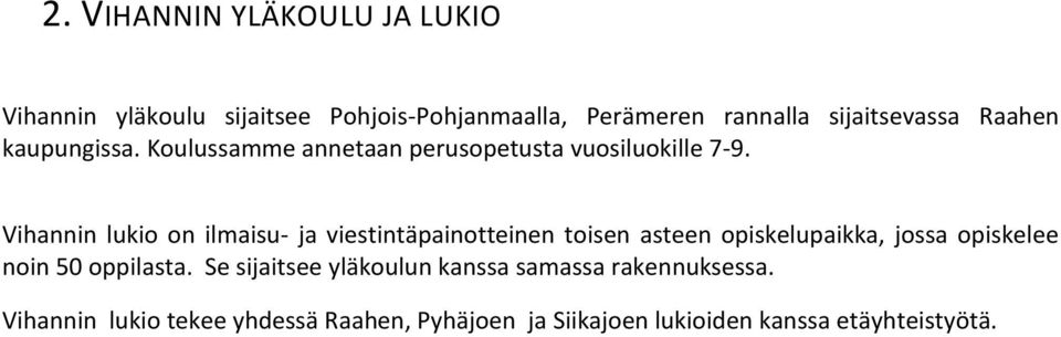 Vihannin lukio on ilmaisu- ja viestintäpainotteinen toisen asteen opiskelupaikka, jossa opiskelee noin 50