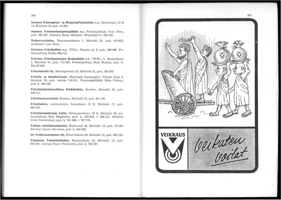 Puheenjohtaja Pekka Martin. Työväen Urheiluseurojen Keskusliitto r.y. (TUK), L. Brahenkatu 2, Helsinki 51, puh. 711 488. Puheenjohtaja Sulo Hostila, puh. k. 952-62088.