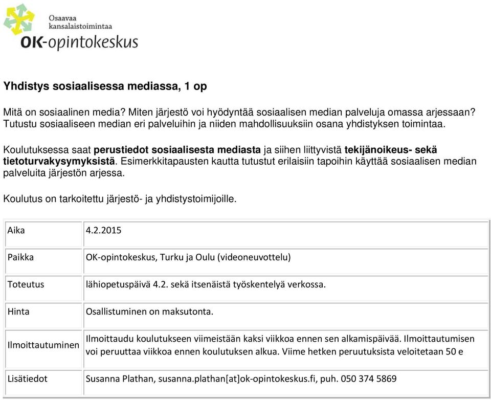 Koulutuksessa saat perustiedot sosiaalisesta mediasta ja siihen liittyvistä tekijänoikeus- sekä tietoturvakysymyksistä.