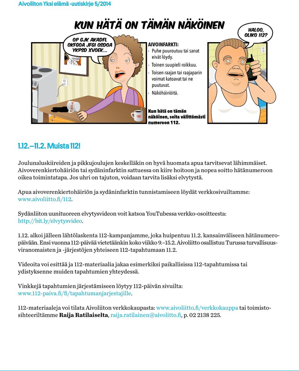 Apua aivoverenkiertohäiriön ja sydäninfarktin tunnistamiseen löydät verkkosivuiltamme: www.aivoliitto.fi/112.