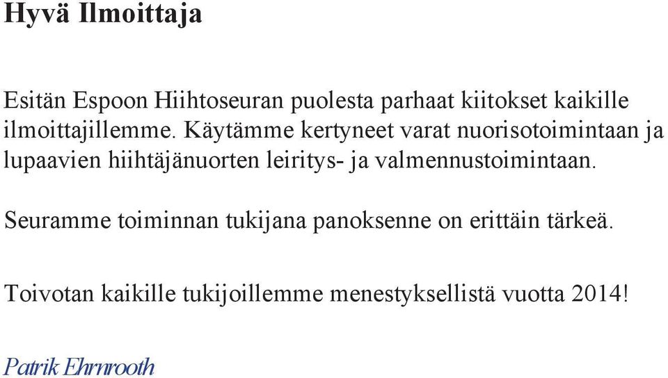 Käytämme kertyneet varat nuorisotoimintaan ja lupaavien hiihtäjänuorten leiritys- ja