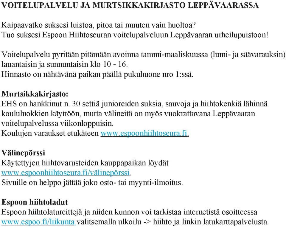 Murtsikkakirjasto: EHS on hankkinut n. 30 settiä junioreiden suksia, sauvoja ja hiihtokenkiä lähinnä koululuokkien käyttöön, mutta välineitä on myös vuokrattavana n voitelupalvelussa viikonloppuisin.