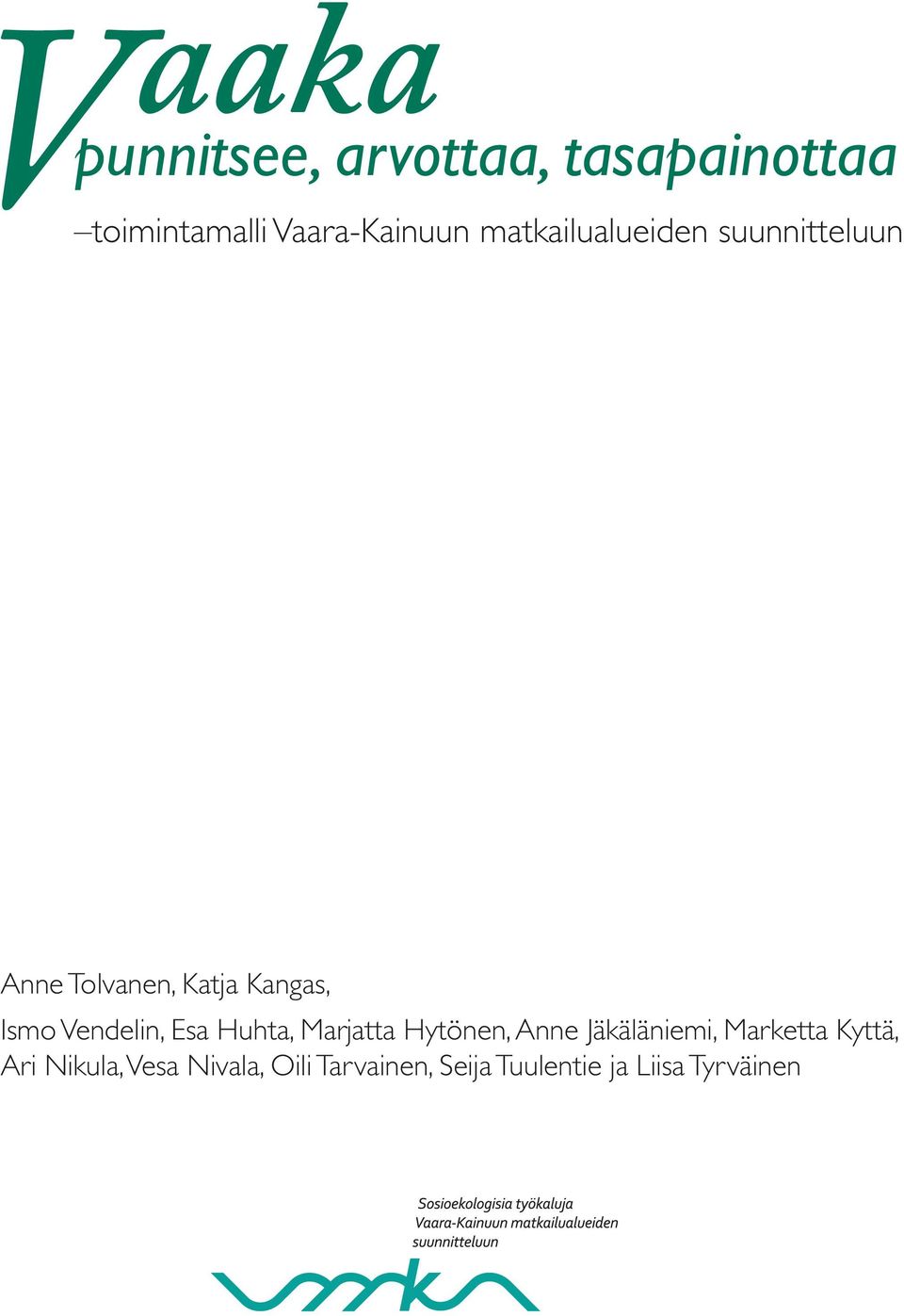 Vendelin, Esa Huhta, Marjatta Hytönen, Anne Jäkäläniemi, Marketta