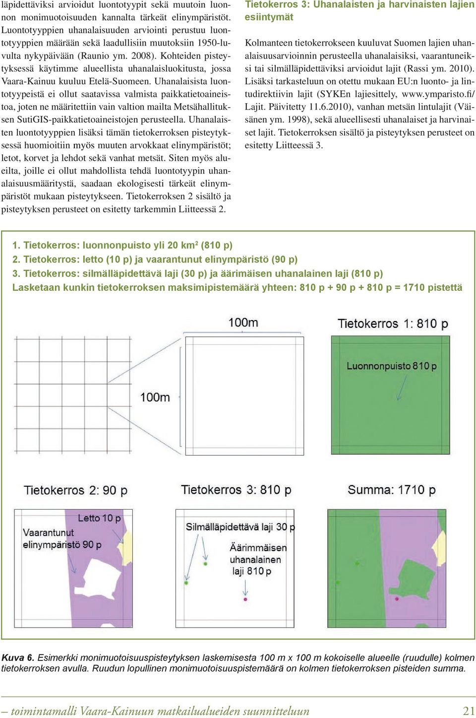 Kohteiden pisteytyksessä käytimme alueellista uhanalaisluokitusta, jossa Vaara-Kainuu kuuluu Etelä-Suomeen.