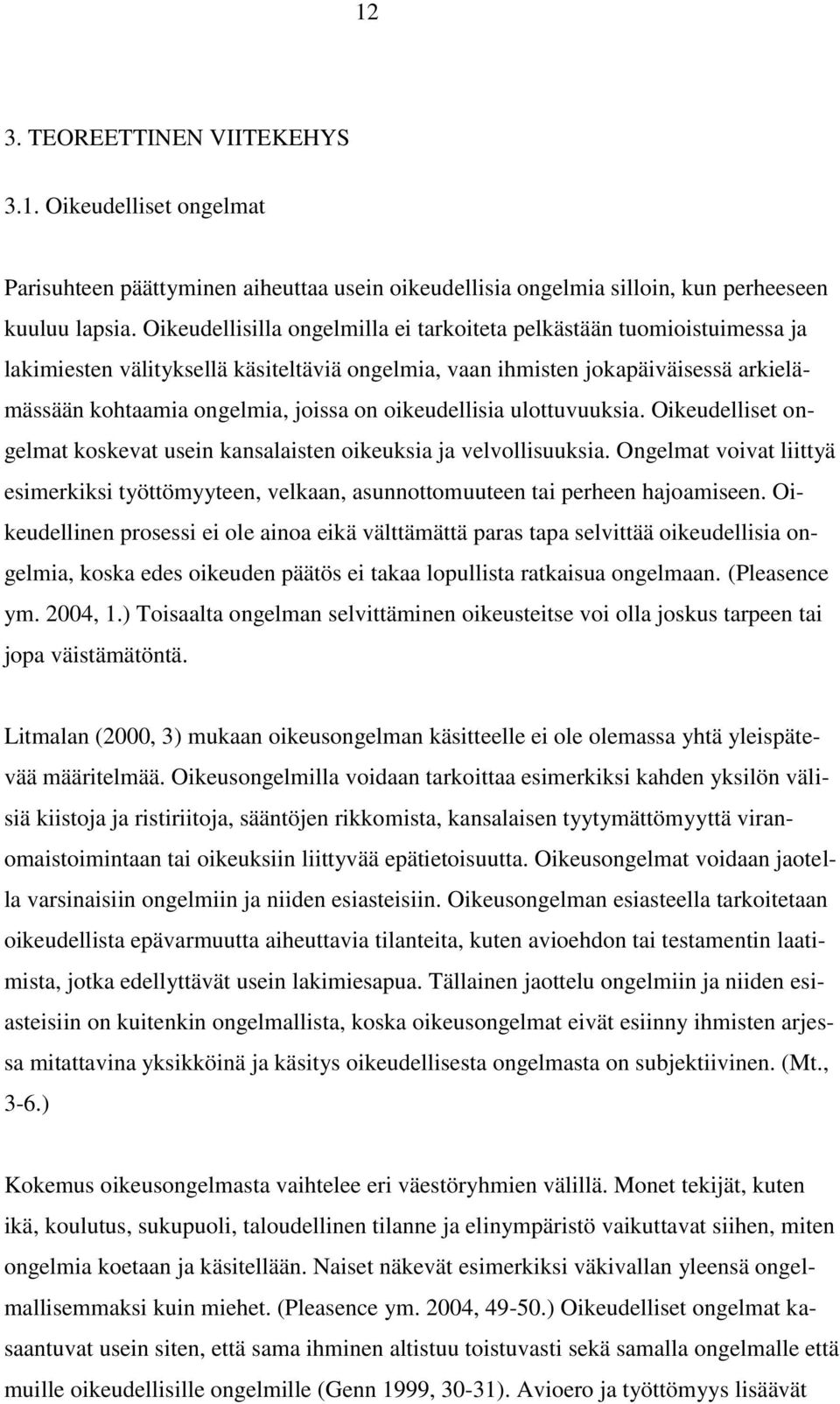 oikeudellisia ulottuvuuksia. Oikeudelliset ongelmat koskevat usein kansalaisten oikeuksia ja velvollisuuksia.